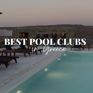 Luxurious Oasis: The Best Private Pool Clubs in Greece